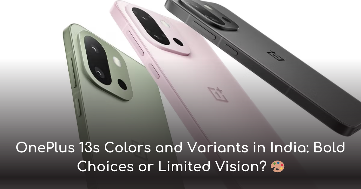 oneplus 13s colors in india bold, elegant or too safe
