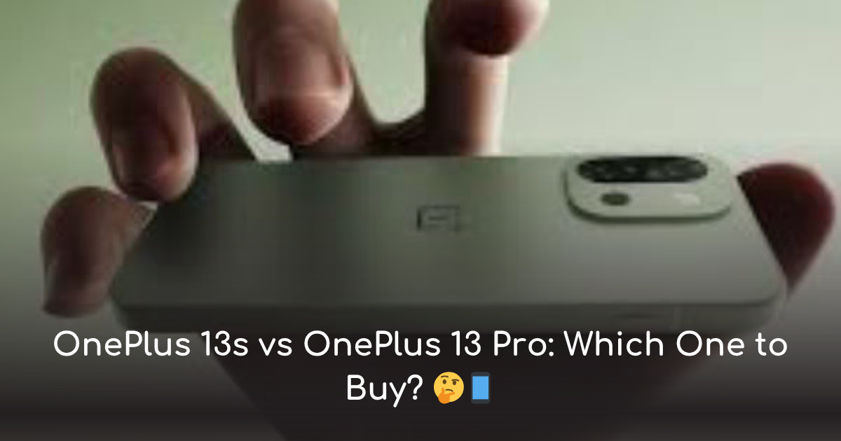 Thumbnail for oneplus 13s vs oneplus 13 pro: which one to buy?