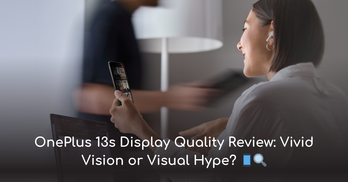 Thumbnail for oneplus 13s display: stunning brightness, minor flaws